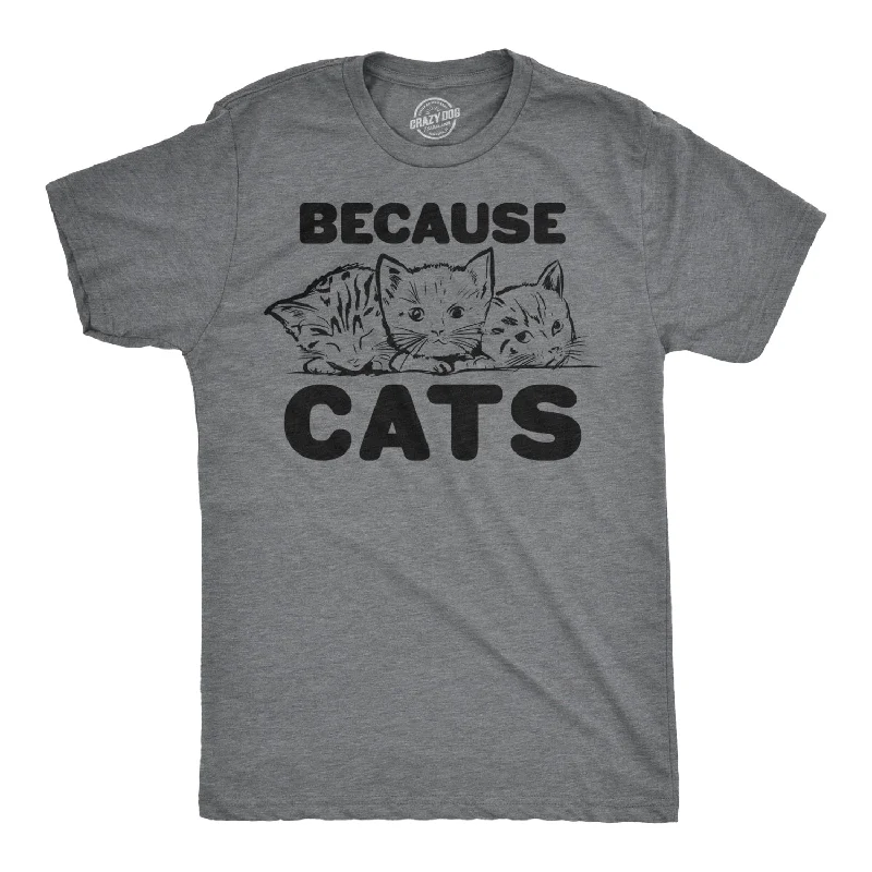 performance t-shirts for men -Because Cats Men's T Shirt