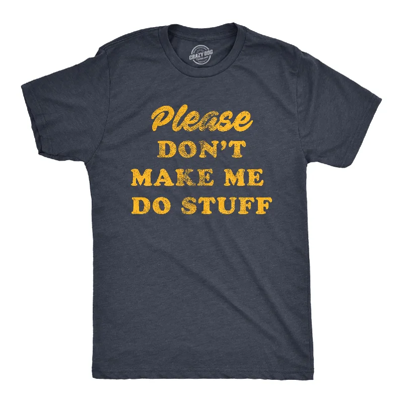 men's athletic style t-shirts -Don't Make Me Do Stuff Men's T Shirt