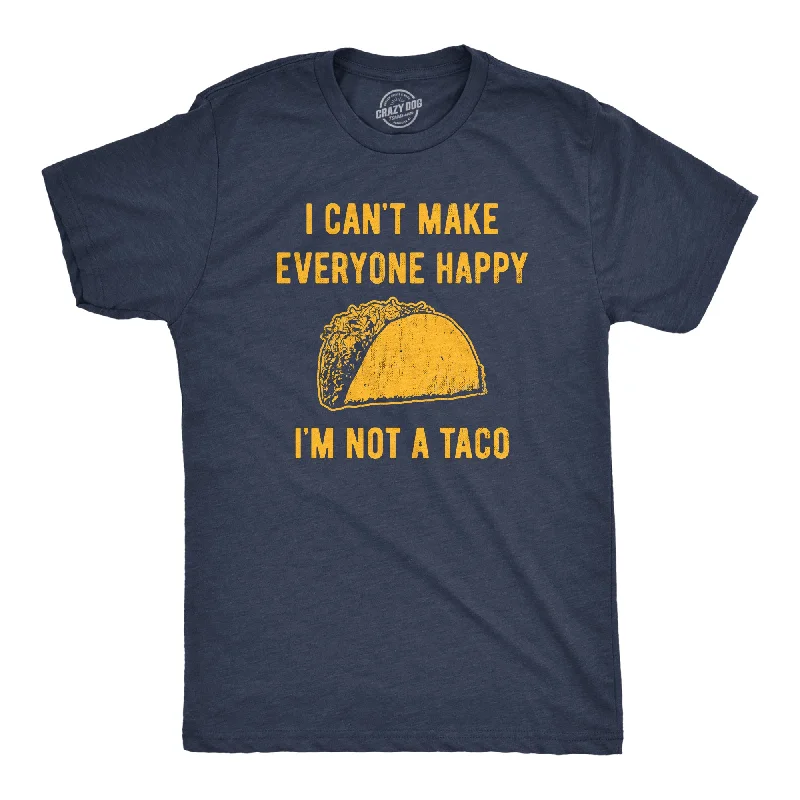 men's fitted crewneck t-shirts -I Cant Make Everyone Happy Im Not A Taco Men's T Shirt