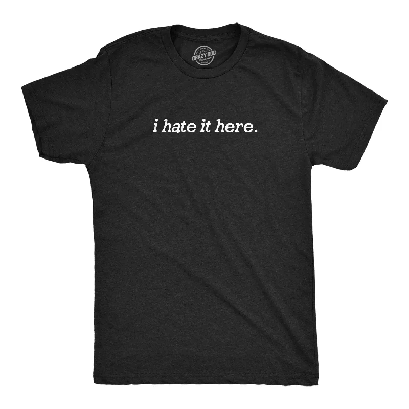 men's stylish casual t-shirts -I Hate It Here Men's T Shirt