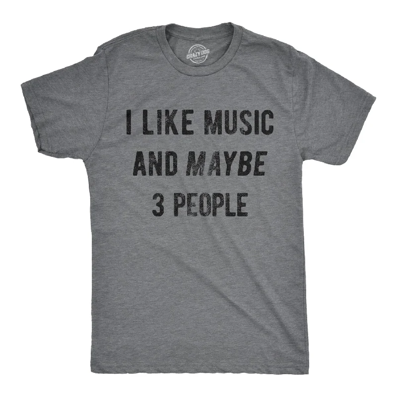 men's workout t-shirts -I Like Music And Maybe 3 People Men's T Shirt