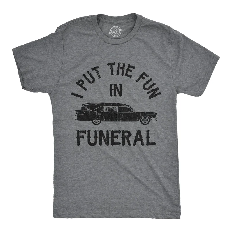 men's modern fit t-shirts -I Put The Fun In Funeral Men's T Shirt