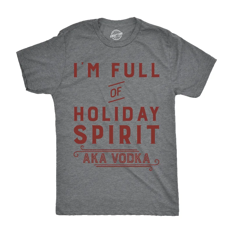 men's printed slogan t-shirts -I'm Full Of Holiday Spirit AKA Vodka Men's T Shirt