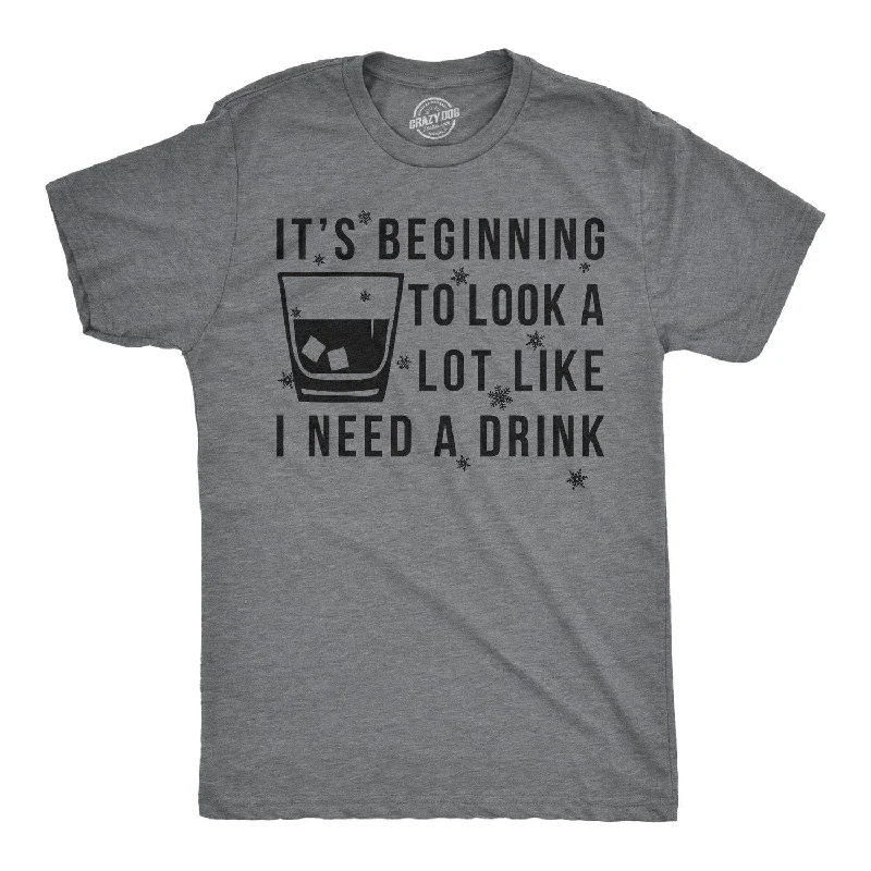 men's fitted crewneck t-shirts -It's Beginning To Look A Lot Like I Need A Drink Men's T Shirt