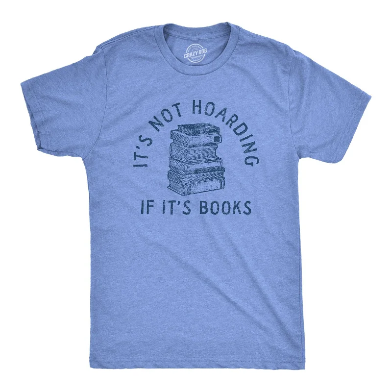 men's casual summer t-shirts -Its Not Hoarding If Its Books Men's T Shirt