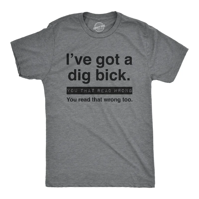 men's printed slogan t-shirts -I've Got A Dig Bick Men's T Shirt