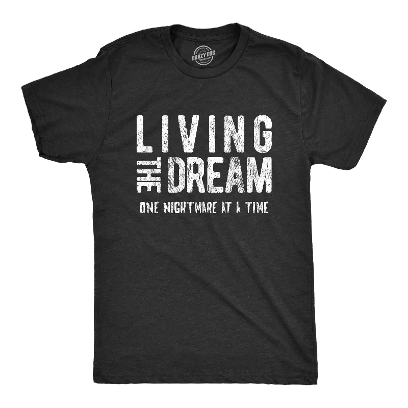 men's trendy graphic tees -Living The Dream One Nightmare At A Time Men's T Shirt