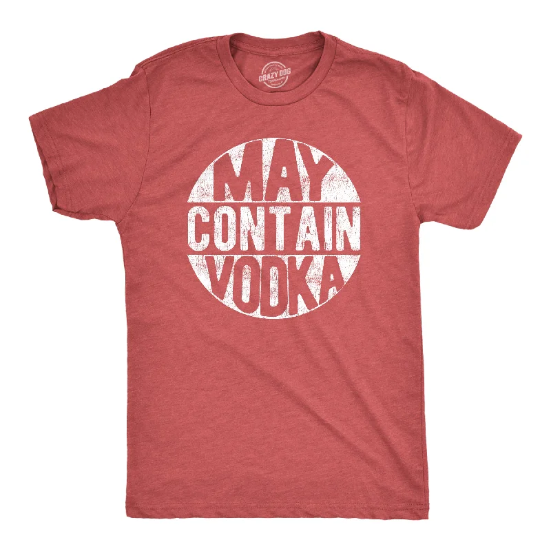 men's crewneck t-shirts -May Contain Vodka Men's T Shirt