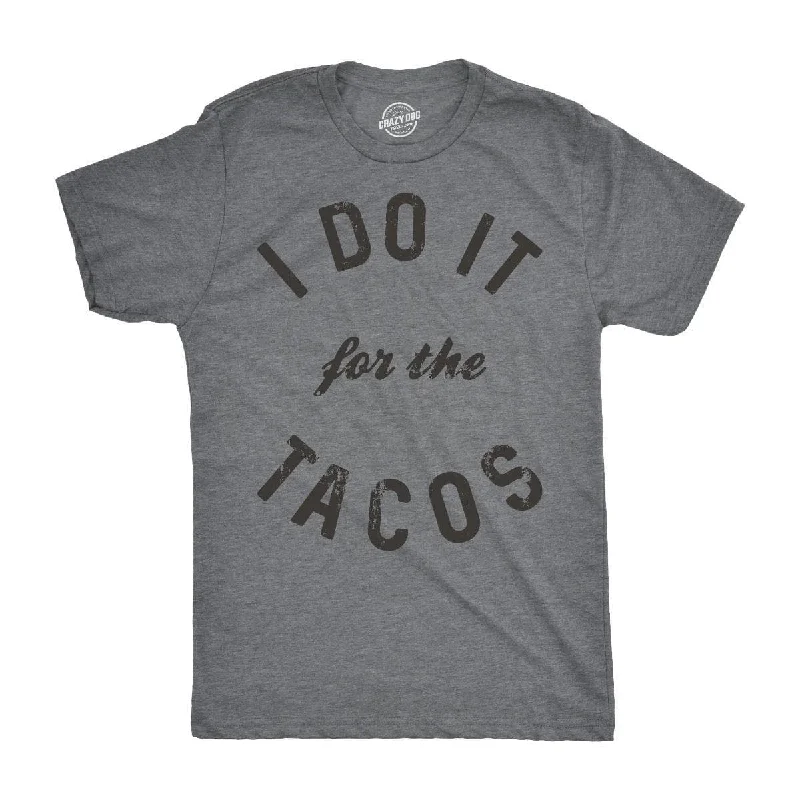 men's colorful t-shirts -I Do It For The Tacos Men's T Shirt