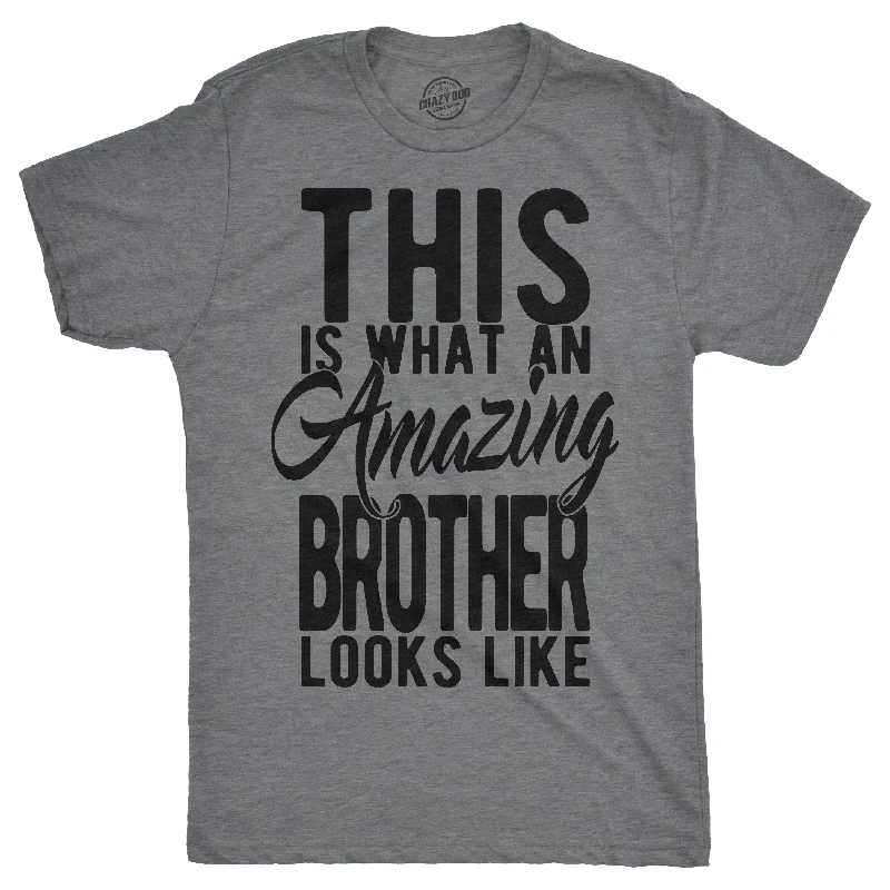 men's cool print t-shirts -This Is What An Amazing Brother Looks Like Men's T Shirt