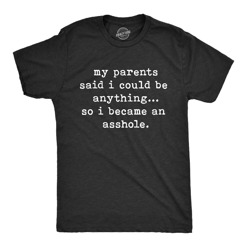 men's printed graphic t-shirts -My Parents Said I Could Be Anything So I Became An Asshole Men's T Shirt