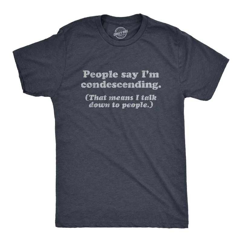 men's athletic fit t-shirts -People Say I'm Condescending Men's T Shirt