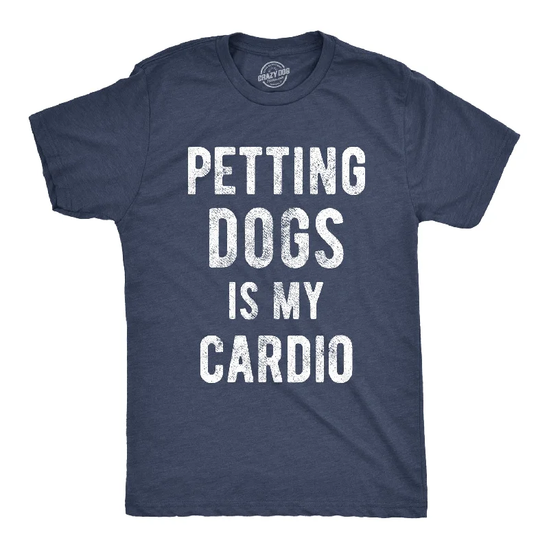 men's high-performance t-shirts -Petting Dogs Is My Cardio Men's T Shirt