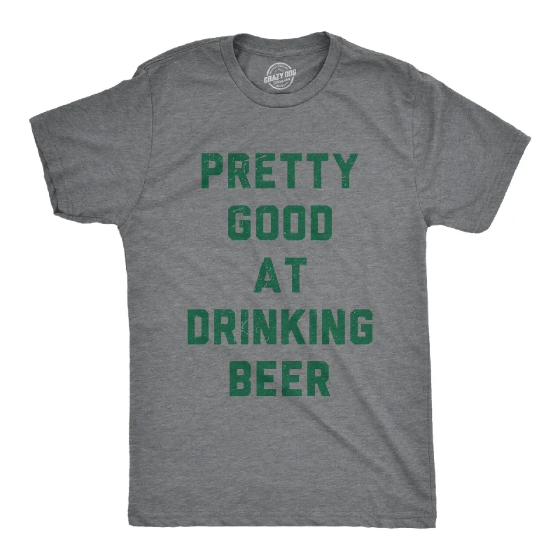 men's trendy cotton t-shirts -Pretty Good At Drinking Beer Men's T Shirt