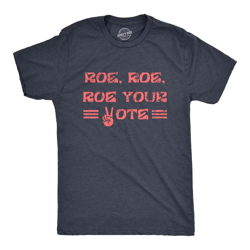 men's seasonal graphic t-shirts -Roe Roe Roe Your Vote Men's T Shirt