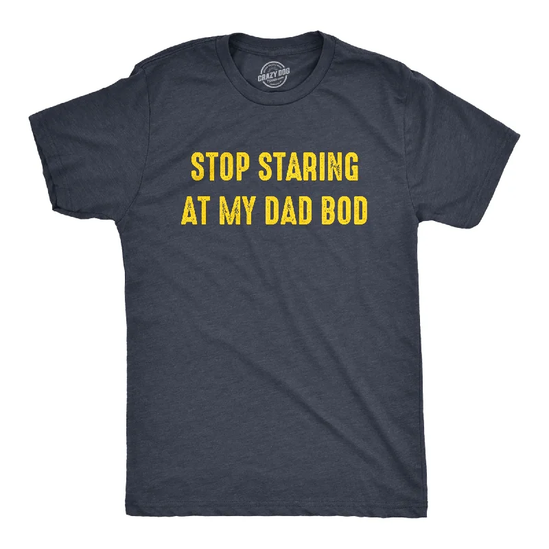 men's basic t-shirts -Stop Staring At My Dad Bod Men's T Shirt