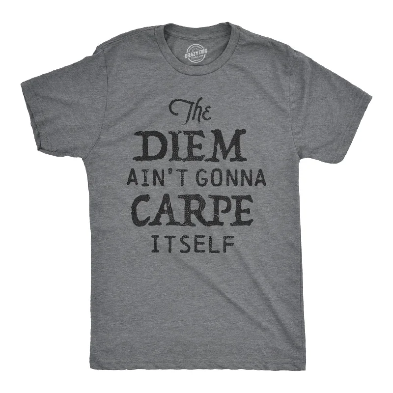 men's cool print t-shirts -The Diem Ain't Gonna Carpe Itself Men's T Shirt