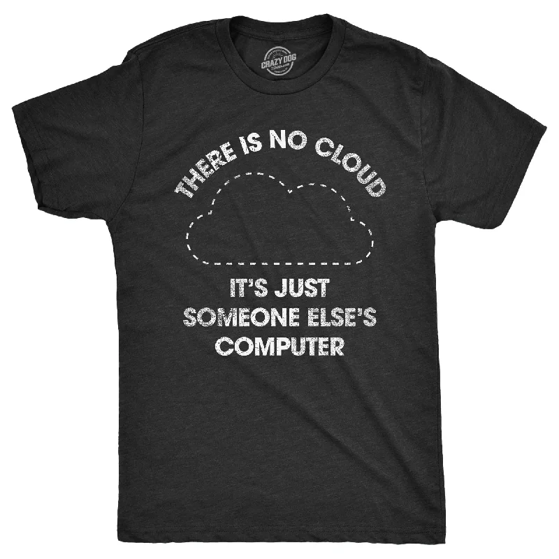 men's soft jersey t-shirts -There Is No Cloud Its Just Someone Elses Computer Men's T Shirt