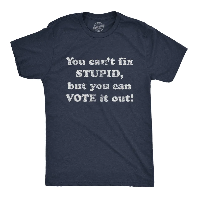 casual t-shirts for men -You Can't Fix Stupid But You Can Vote It Out Men's T Shirt